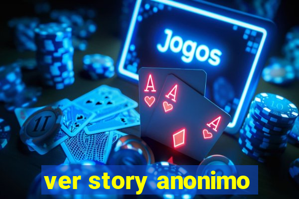 ver story anonimo